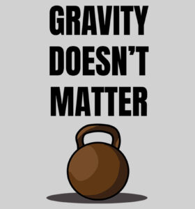 Gravity-doesnt-matter-t-shirt